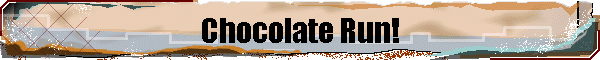 Chocolate Run!